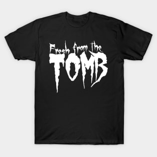 Fresh from the Tomb T-Shirt